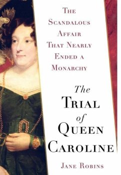 The Trial of Queen Caroline: The Scandalous Affair That Nearly Ended a Monarchy - Robins, Jane