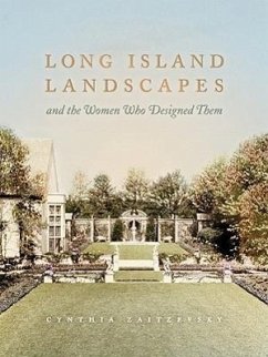 Long Island Landscapes and the Women Who Designed Them - Zaitzevsky, Cynthia