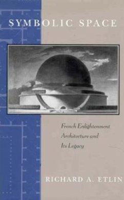 Symbolic Space: French Enlightenment Architecture and Its Legacy - Etlin, Richard A.