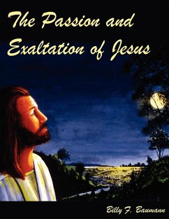 The Passion and Exaltation of Jesus - Baumann, Billy F.