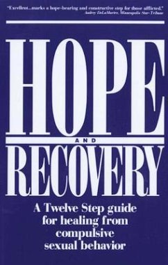 Hope and Recovery: A Twelve Step Guide for Healing from Compulsive Sexual Behavior - Anonymous