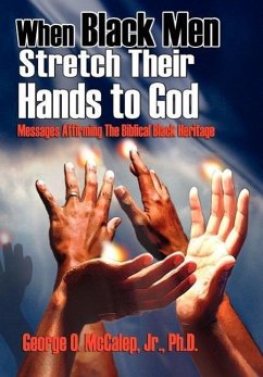 When Black Men Stretch Their Hands to God: Messages Affirming the Biblical Black Heritage - McCalep, George O.