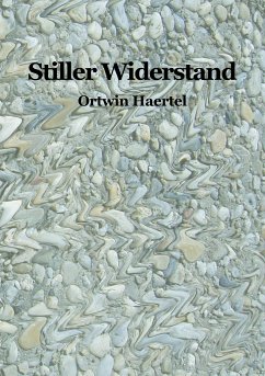 Stiller Widerstand - Haertel, Ortwin