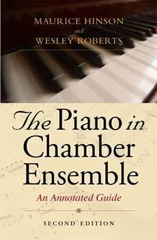 The Piano in Chamber Ensemble, Second Edition - Hinson, Maurice; Roberts, Wesley