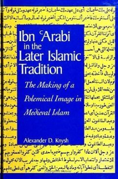 Ibn 'arabi in the Later Islamic Tradition: The Making of a Polemical Image in Medieval Islam - Knysh, Alexander D.