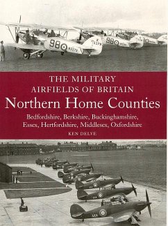 The Military Airfields of Britain: Northern Home Counties (Bedfordshire, Berkshire, Buckinghamshire, Essex, Hertfordshire, Middlesex, Oxfordshire) - Delve, Ken