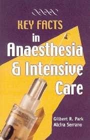 Key Facts in Anaesthesia and Intensive Care - Park, Gilbert R; Serrano, Alcira