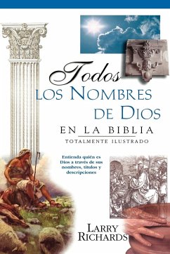 Todos Los Nombres de Dios En La Biblia = Every Name of God in the Bible - Richards, Larry; Peters, Angie; Richards, Lawrence O.