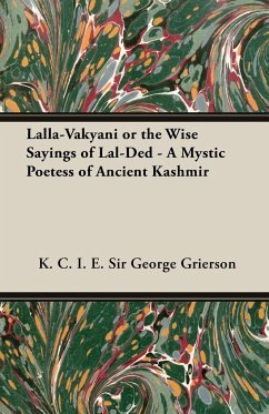 Lalla-Vakyani or the Wise Sayings of Lal-Ded - A Mystic Poetess of Ancient Kashmir - Grierson, George; Barnett, Lionel D.