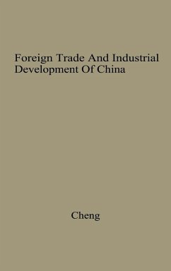 Foreign Trade and Industrial Development of China - Cheng, Yu-K'Uei; Unknown