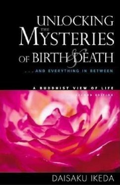 Unlocking the Mysteries of Birth & Death: . . . and Everything in Between, a Buddhist View Life - Ikeda, Daisaku