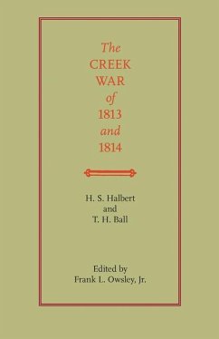 The Creek War of 1813 and 1814 - Halbert, H. S.; Ball, T. H.