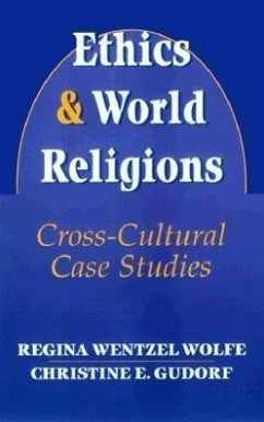 Ethics and World Religions: Cross-Cultural Case Studies - Wolfe, Regina Wentzel; E Gudorf, Christine
