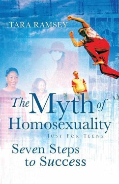 The Myth of Homosexuality: Just for Teens Seven Steps to Success - Ramsey, Tara