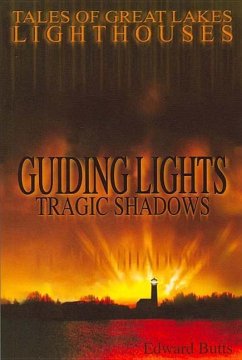 Guiding Lights, Tragic Shadows: Tales of Great Lakes Lighthouses - Butts, Edward