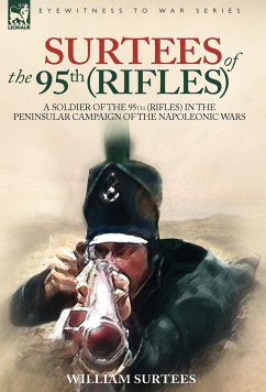 SURTEES OF THE 95TH RIFLES - A SOLDIER OF THE 95TH (RIFLES) IN THE PENINSULAR CAMPAIGN OF THE NAPOLEONIC WARS - Surtees, William