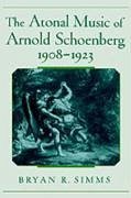 The Atonal Music of Arnold Schoenberg, 1908-1923 - Simms, Bryan R