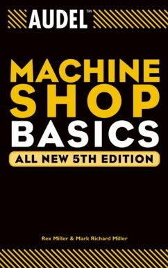 Audel Machine Shop Basics - Miller, Rex (The State University of New York, College at Buffalo); Miller, Mark Richard (Ball State University; Texas A&M University, K