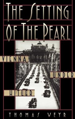 The Setting of the Pearl: Vienna Under Hitler - Weyr, Thomas