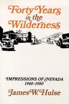 Forty Years in the Wilderness: Impressions of Nevada, 1940-1980 - Hulse, James W.