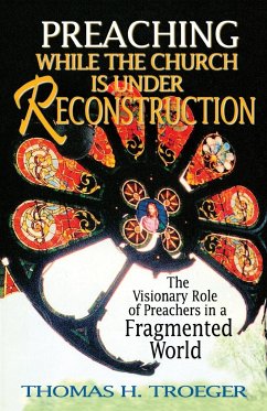 Preaching While the Church Is Under Reconstruction - Troeger, Thomas H.