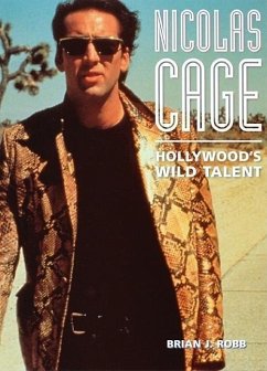 Nicolas Cage: Hollywood's Wild Talent - Robb, Brian J.