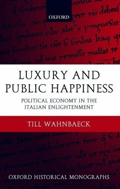 Luxury and Public Happiness in the Italian Enlightenment - Wahnbaeck, Till; Wahnbaeck, T.