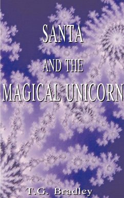 Santa and the Magical Unicorn - Bradley, T. G.