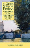 The Great National Project: A History of the Chesapeake and Ohio Canal