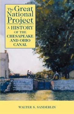 The Great National Project: A History of the Chesapeake and Ohio Canal - Sanderlin, Walter S.