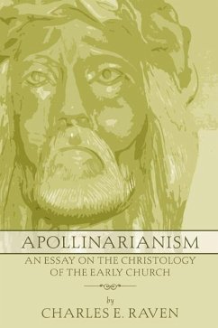 Apollinarianism: An Essay on the Christology of the Early Church - Raven, Charles E.