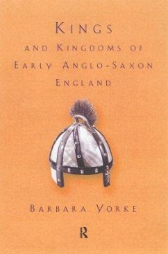 Kings and Kingdoms of Early Anglo-Saxon England - Yorke, Barbara