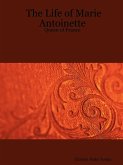 The Life of Marie Antoinette - Queen of France