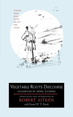 Vegetable Roots Discourse: Wisdom from Ming China on Life and Living - Zicheng, Hong
