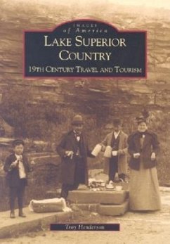 Lake Superior Country: 19th Century Travel and Tourism - Henderson, Troy