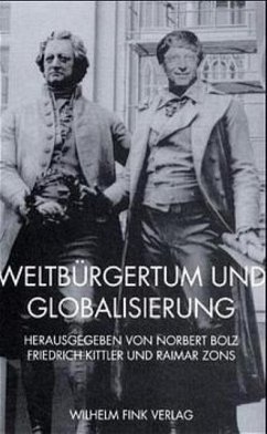 Weltbürgertum und Globalisierung - Bolz, Norbert / Kittler, Friedrich / Zons, Raimar (Hgg.)