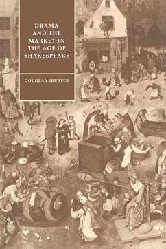 Drama and the Market in the Age of Shakespeare - Bruster, Douglas