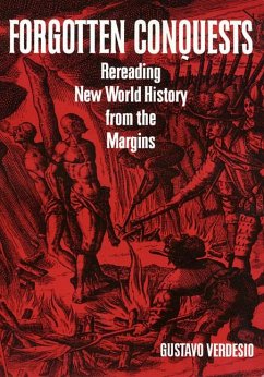 Forgotten Conquests: Rereading New World History from the Margins - Verdesio, Gustavo