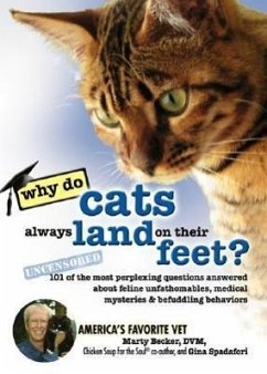 Why Do Cats Always Land on Their Feet?: 101 of the Most Perplexing Questions Answered about Feline Unfathomables, Medical Mysteries and Befuddling Beh - Becker D. V. M., Marty; Spadafori, Gina