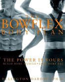 The Bowflex Body Plan: The Power Is Yours: Build More Muscle: Lose More Fat