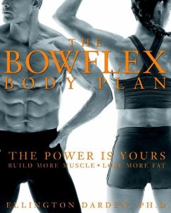 The Bowflex Body Plan: The Power Is Yours: Build More Muscle: Lose More Fat - Darden, Ellington