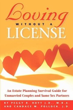 Loving Without a License - An Estate Planning Survival Guide for Unmarried Couples and Same Sex Partners - Hoyt, Peggy R.; Pollock, Candace M.