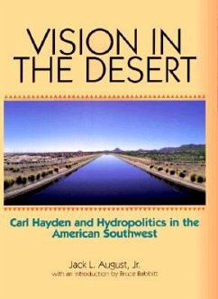 Vision in the Desert: Carl Hayden and Hydropolitics in the American Southwest - August, Jack L.