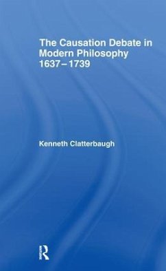 The Causation Debate in Modern Philosophy, 1637-1739 - Clatterbaugh, Kenneth