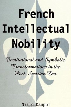 French Intellectual Nobility: Institutional and Symbolic Transformations in the Post-Sartrian Era - Kauppi, Niilo
