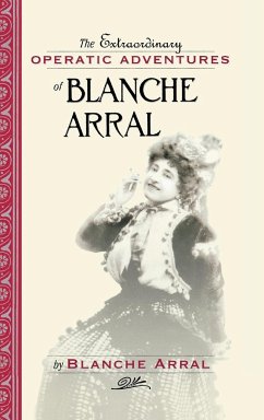 The Extraordinary Operatic Adventures of Blanche Arral - Arral, Blanche