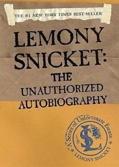 Lemony Snicket: The Unauthorized Autobiography: The Unauthorized Autobiography - Snicket, Lemony