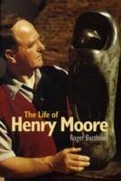 The Life of Henry Moore - Berthoud, Roger