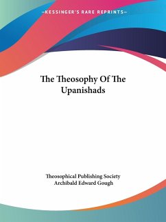 The Theosophy Of The Upanishads - Theosophical Publishing Society; Gough, Archibald Edward