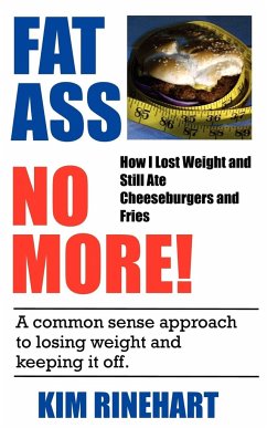 Fatass No More! How I Lost Weight and Still Ate Cheeseburgers and Fries - Rinehart, Kim